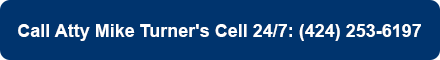 Call Atty Mike Turner's Cell 24/7: (424) 253-6197